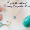 Top 10 Benefits of Wearing Turquoise Firoza Stone